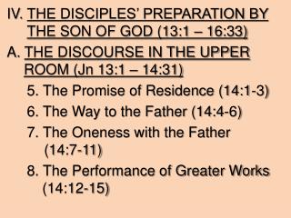 IV. THE DISCIPLES’ PREPARATION BY THE SON OF GOD (13:1 – 16:33)