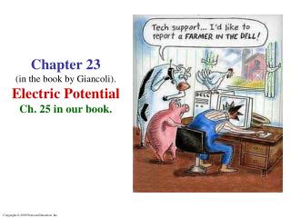 Chapter 23 (in the book by Giancoli ). Electric Potential Ch. 25 in our book.