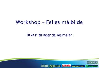 Workshop – Felles m ålbilde