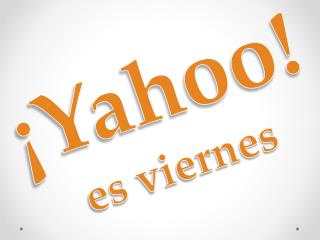 ¡Yahoo! es viernes