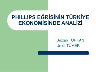 PHILLIPS EĞRİSİNİN TÜRKİYE EKONOMİSİNDE ANALİZİ