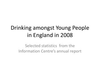 Drinking amongst Young People in England in 2008