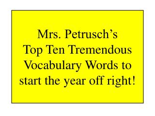 Mrs. Petrusch’s Top Ten Tremendous Vocabulary Words to start the year off right!