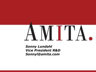 Sonny Lundahl Vice President R&amp;D Sonnyl@amita