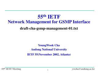 55 th IETF Network Management for GSMP Interface draft-cha-gsmp-management-01.txt YoungWook Cha