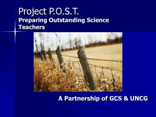 Project P.O.S.T. Preparing Outstanding Science Teachers