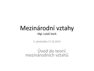 Mezinárodní vztahy Mgr. Lukáš Vacík