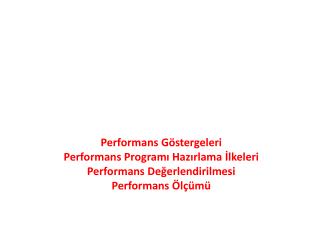 Performans Göstergeleri Performans Programı Hazırlama İlkeleri Performans Değerlendirilmesi