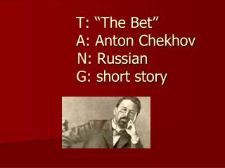 T: “The Bet” A: Anton Chekhov N: Russian G: short story
