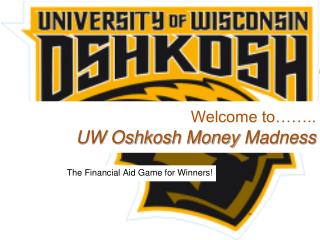 Welcome to…….. UW Oshkosh Money Madness