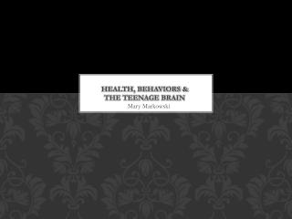 Health, Behaviors &amp; The teenage brain