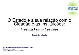 O Estado e a sua relação com o Cidadão e as Instituições: Free markets vs free rides António Mexia
