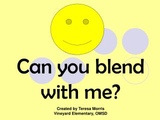 Can you blend with me?