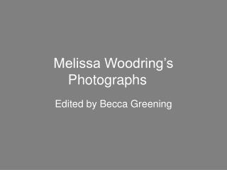 Melissa Woodring’s Photographs