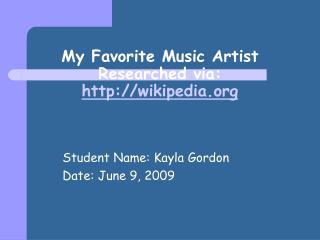 My Favorite Music Artist Researched via: wikipedia