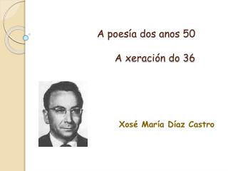 A poesía dos anos 50 A xeración do 36