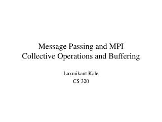 Message Passing and MPI Collective Operations and Buffering