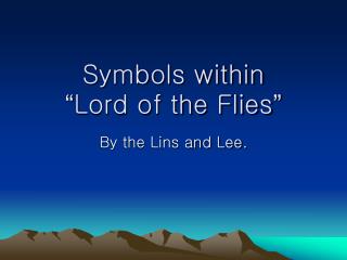 Symbols within “ Lord of the Flies ”
