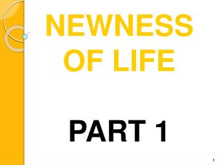 NEWNESS OF LIFE PART 1