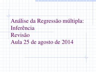 Análise da Regressão múltipla: Inferência Revisão Aula 25 de agosto de 2014