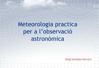 Meteorologia practica per a l’observació astronòmica