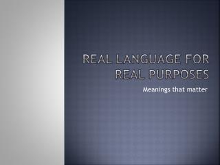 Real language for real purposes