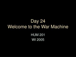 Day 24 Welcome to the War Machine