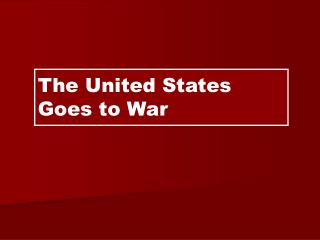 The United States Goes to War