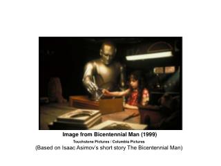 Image from Bicentennial Man (1999) Touchstone Pictures / Columbia Pictures