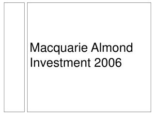 Macquarie Almond Investment 2006