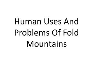 Human Uses And Problems Of Fold Mountains