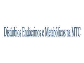 Distúrbios Endócrinos e Metabólicos na MTC