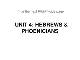 UNIT 4: HEBREWS &amp; PHOENICIANS