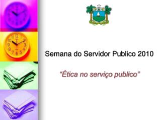 Semana do Servidor Publico 2010 “Ética no serviço publico”