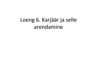 Loeng 6. Karjäär ja selle arendamine