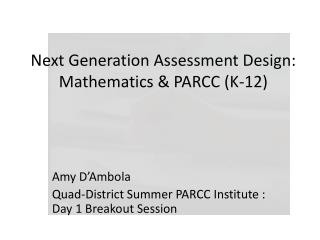Next Generation Assessment Design: Mathematics &amp; PARCC (K-12)