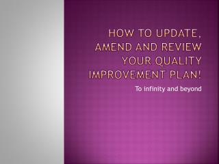 How to update, amend and review your quality improvement plan!