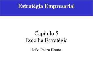 Estratégia Empresarial Capítulo 5 Escolha Estratégia