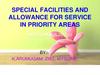 SPECIAL FACILITIES AND ALLOWANCE FOR SERVICE IN PRIORITY AREAS