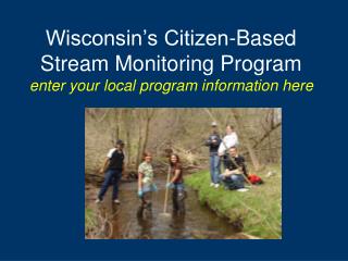 Wisconsin’s Citizen-Based Stream Monitoring Program enter your local program information here