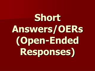 Short Answers/OERs (Open-Ended Responses)