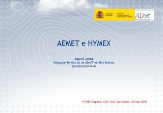 AEMET e HYMEX Agustí Jansà Delegado Territorial de AEMET en Illes Balears ajansac@aemet.es
