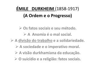 ÉMILE DURKHEIM (1858-1917) (A Ordem e o Progresso) Os fatos sociais e seu método.