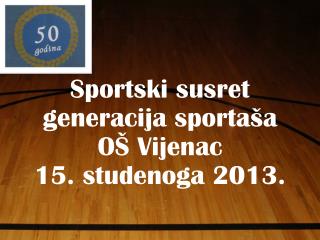Sportski susret generacija sportaša OŠ Vijenac 15. studenoga 2013.