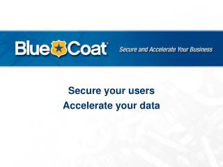 Secure your users Accelerate your data