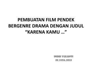 PEMBUATAN FILM PENDEK BERGENRE DRAMA DENGAN JUDUL “KARENA KAMU …”