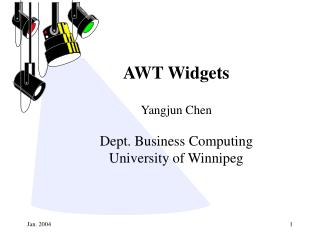 AWT Widgets Yangjun Chen Dept. Business Computing University of Winnipeg