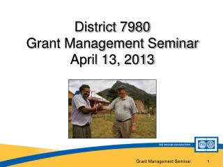 District 7980 Grant Management Seminar April 13, 2013