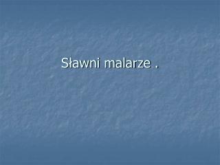 Sławni malarze .