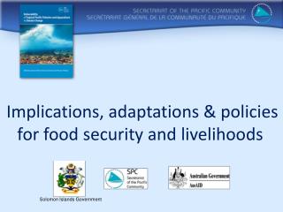 Implications, adaptations &amp; policies for food security and livelihoods